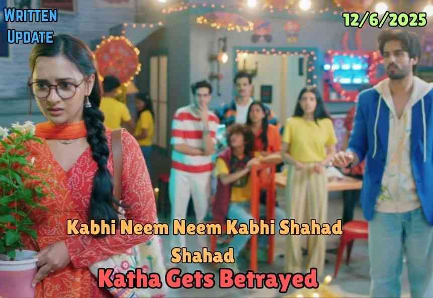 Kabhi Neem Neem Kabhi Shahad Shahad 12th June 2025 Written Update: Katha Gets Betrayed by UV