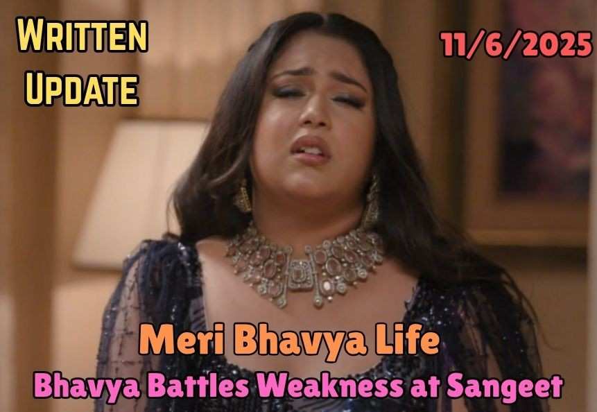 Meri Bhavya Life 11th June 2025 Written Update: Bhavya Battles Weakness at Sangeet