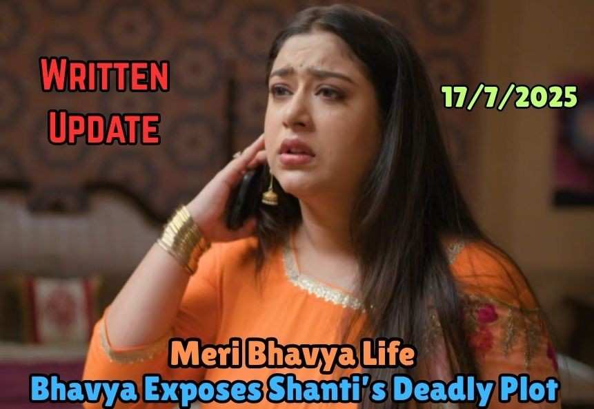Meri Bhavya Life 17th July  2025 Written Update: Bhavya Exposes Shanti’s Deadly Plot