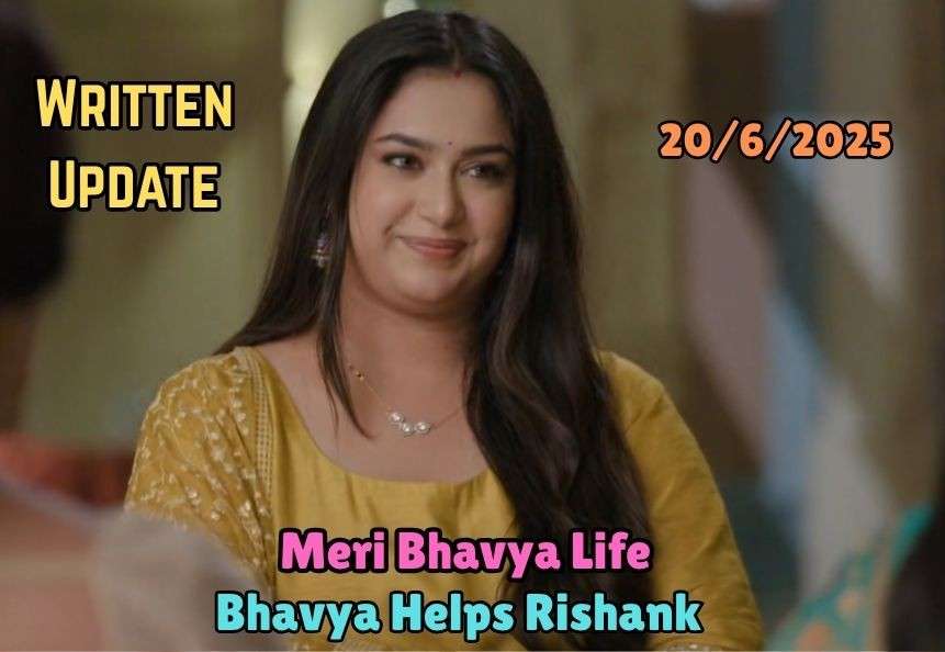 Meri Bhavya Life 20th June 2025 Written Update: Bhavya Helps Rishank