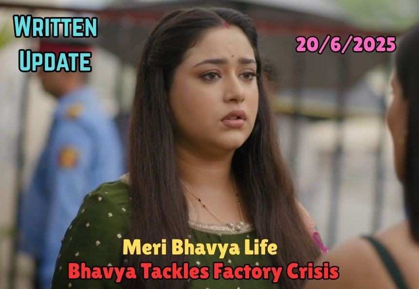 Meri Bhavya Life 19th June 2025 Written Update: Bhavya Tackles Factory Crisis