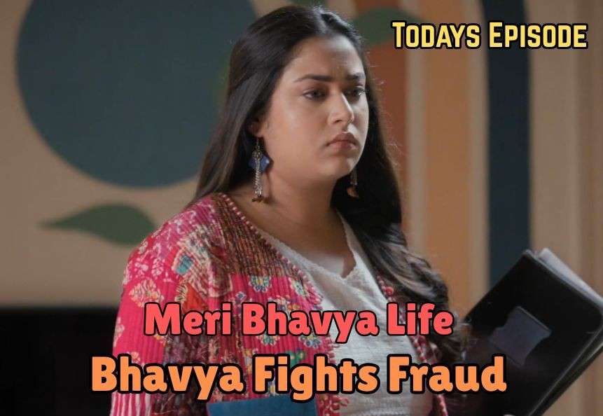 Meri Bhavya Life 22nd May 2025 Written Update: Bhavya Fights Fraud