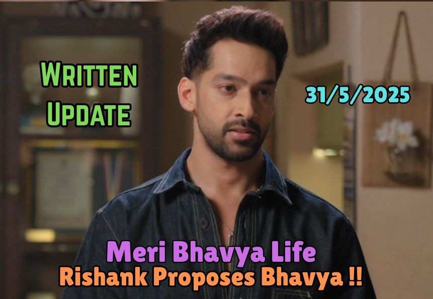 Meri Bhavya Life 31st May 2025 Written Update: Rishank Proposes Bhavya