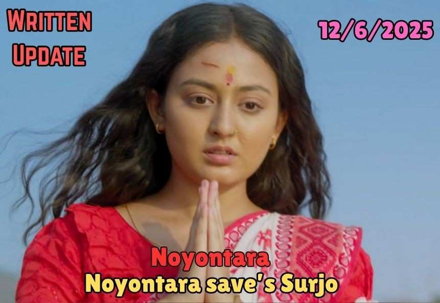 Noyontara 12th June Written Update: Noyontara Break's Shaoli’s Spell on Surjo