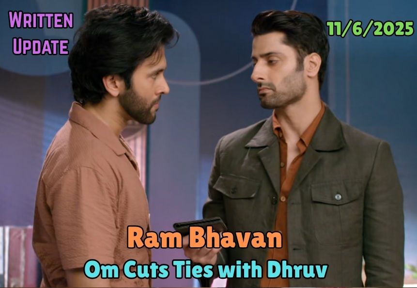Ram Bhavan 11th June 2025 Written update: Om Cuts Ties with Dhruv