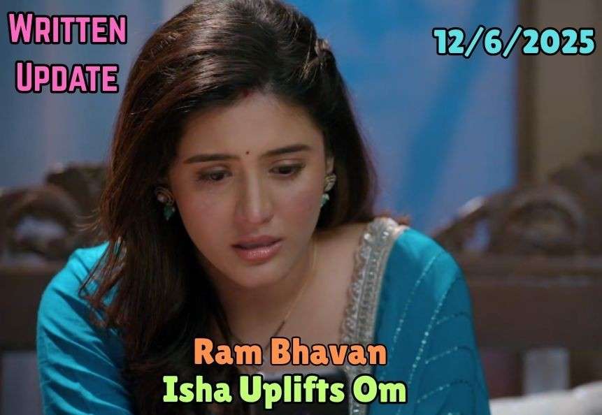 Ram Bhavan 12th June 2025 Written update: Isha Uplifts Om