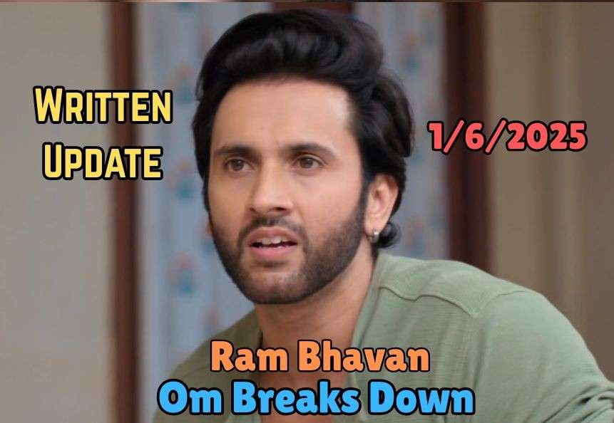 Ram Bhavan 1st June 2025 Written update: Om Breaks Down