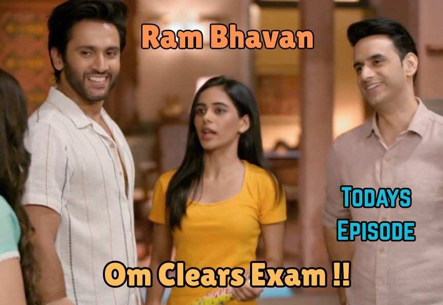 Ram Bhavan 20th May 2025: Om Clears Exam