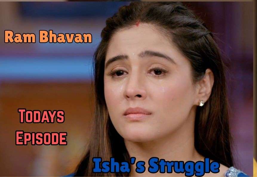 Ram Bhavan 23rd May 2025 Written Update: Isha’s Struggle