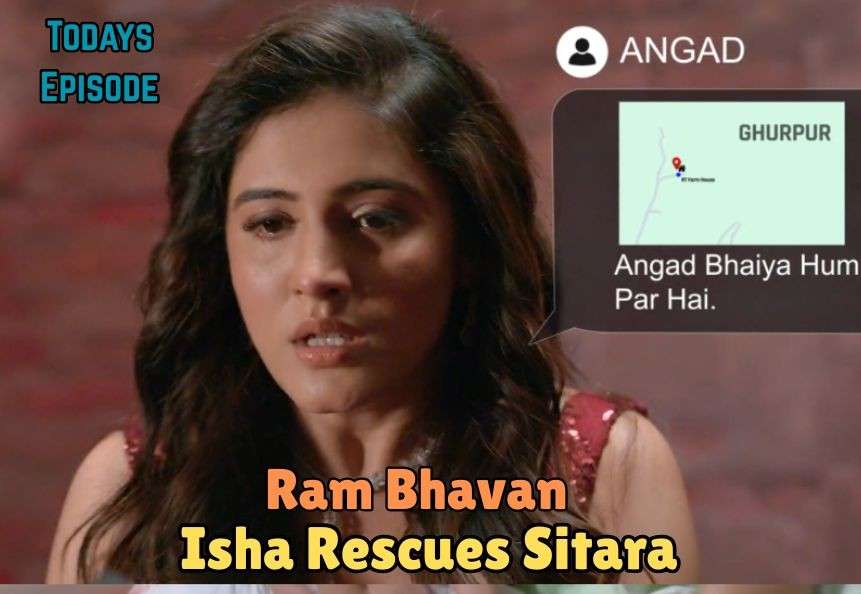 Ram Bhavan 25th May 2025 Written Update: Isha’s Risky Rescue