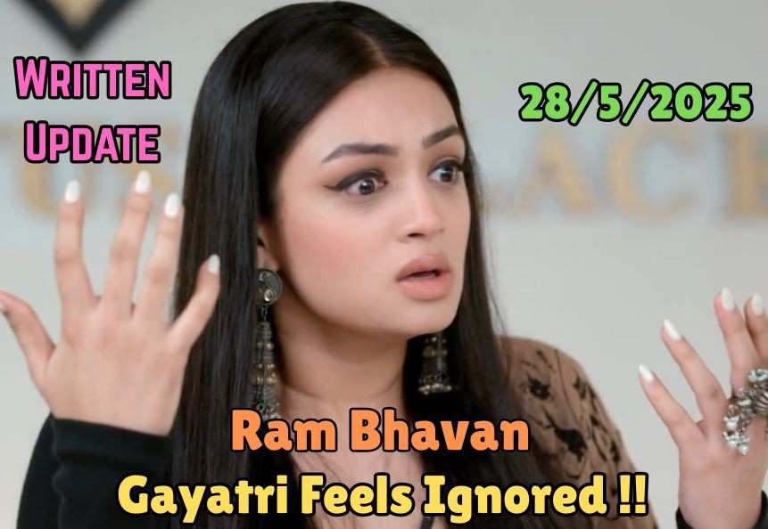 Ram Bhavan 28th May 2025: Gayatri Feels Ignored