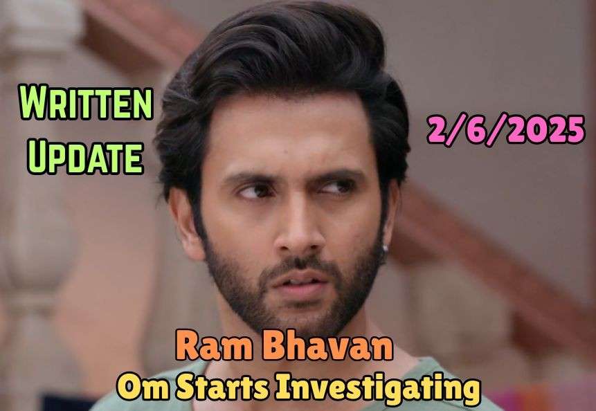 Ram Bhavan 2nd June 2025 Written update: Om Starts Investigating Gayatri’s Intentions