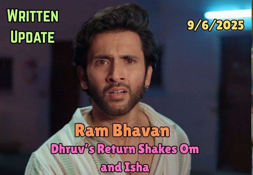 Ram Bhavan 9th June 2025 Written update: Dhruv’s Return Shakes Om and Isha