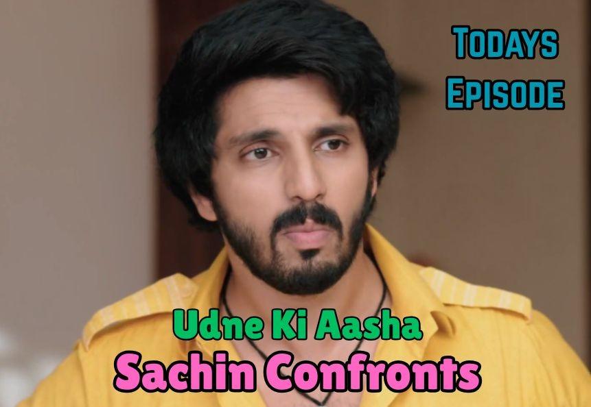 Udne Ki Aasha 23May 2025 Written Update: Sachin Confronts Family