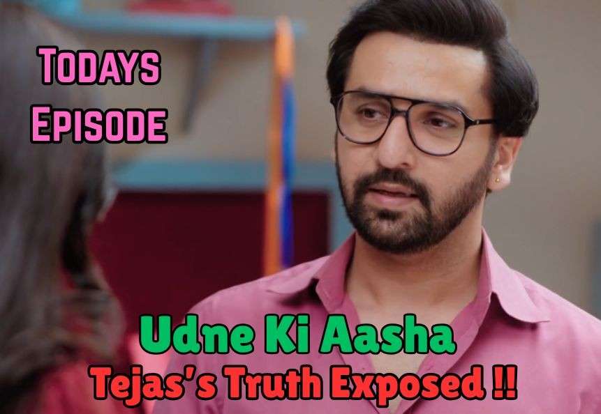 Udne Ki Aasha 25th May 2025 Written Update: Tejas’s Truth Exposed