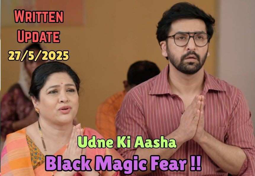 Udne Ki Aasha 27th May 2025 Written Update: Renuka and Tejas Fear Black Magic