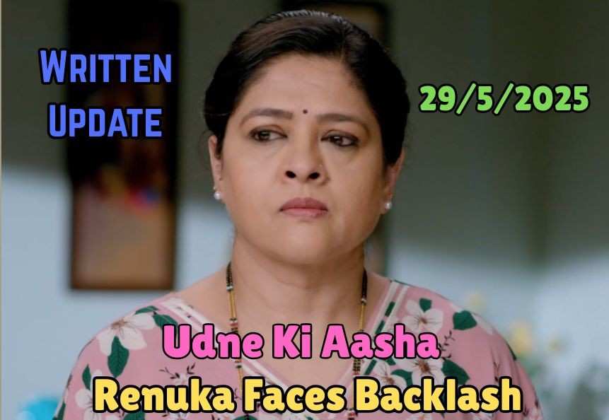 Udne Ki Aasha 29th May 2025 Written Update: Renuka Faces Backlash
