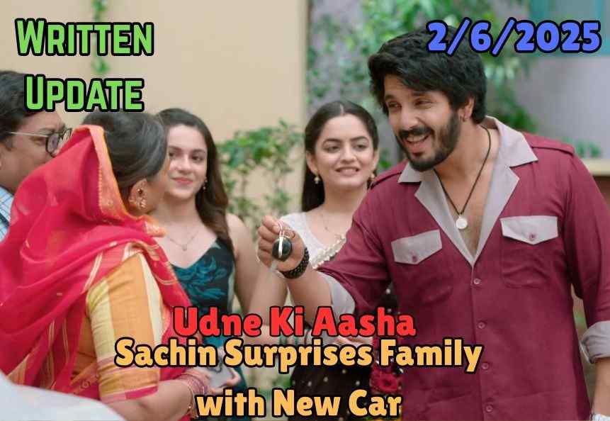 Udne Ki Aasha 2nd June 2025 Written Update: Sachin Surprises Family with New Car