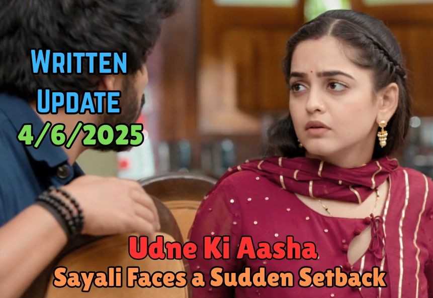Udne Ki Aasha 4th June 2025 Written Update: Sayali Faces a Sudden Setback