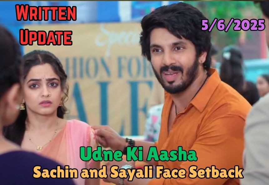 Udne Ki Aasha 5th June 2025 Written Update: Sachin and Sayali Face Setback