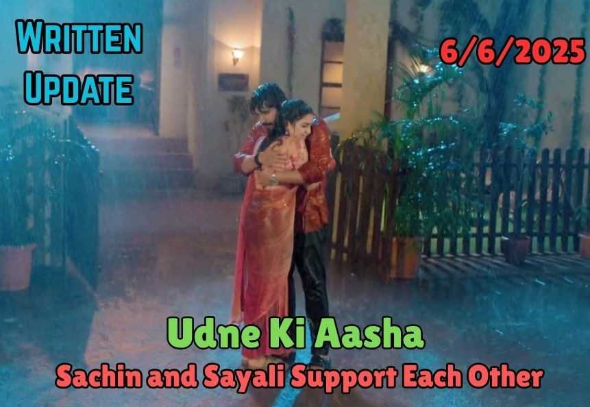 Udne Ki Aasha 6th June 2025 Written Update: Sachin and Sayali Support Each Other