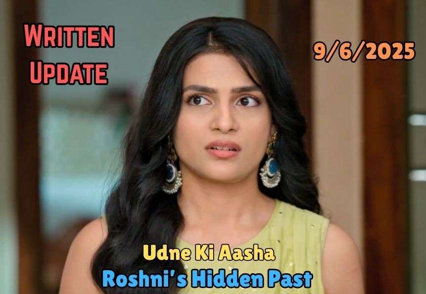 Udne Ki Aasha 9th June 2025 Written Update: Roshni’s Hidden Past